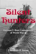 Silent hunters : German U-boat commanders of World War II /