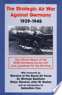The strategic air war against Germany, 1939-1945 : report of the British Bombing Survey Unit /