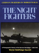 The night fighters : a photographic history of the German Nachtjäger, 1940-1945 /