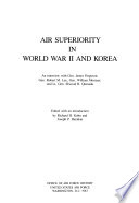 Air superiority in World War II and Korea : an interview with Gen. James Ferguson, Gen. Robert M. Lee, Gen. William Momyer, and Lt. Gen. Elwood R. Quesada /