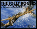 The jolly Rogers : the best damn heavy bomber unit in the world : Southwest Pacific, 1942-1944 /