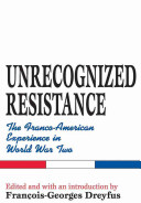 Unrecognized resistance : the Franco-American experience in World War Two /