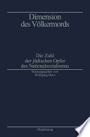 Dimension des Völkermords : Die Zahl der jüdischen Opfer des Nationalsozialismus /