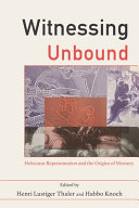 Witnessing unbound : Holocaust representation and the origins of memory /