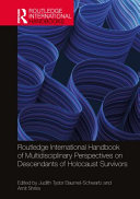 Routledge international handbook of multidisciplinary perspectives on descendants of Holocaust survivors /