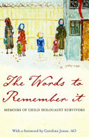 The words to remember it : memoirs of child Holocaust survivors.