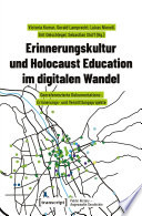 Erinnerungskultur und Holocaust Education im digitalen Wandel : Georeferenzierte Dokumentations-, Erinnerungs- und Vermittlungsprojekte /