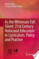 As the witnesses fall silent : 21st Century Holocaust education in curriculum, policy and practice /