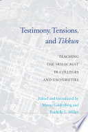 Testimony, tensions, and tikkun : teaching the Holocaust in colleges and universities /