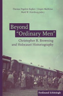 Beyond "Ordinary men" : Christopher R. Browning and Holocaust historiography /