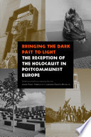 Bringing the dark past to light : the reception of the Holocaust in postcommunist Europe /