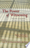 The power of witnessing : reflections, reverberations, and traces of the Holocaust /