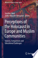 Perceptions of the Holocaust in Europe and Muslim communities : sources, comparisons and educational challenges /