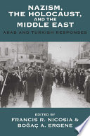 Nazism, the Holocaust, and the Middle East : Arab and Turkish responses /