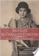 And life is changed forever : Holocaust childhoods remembered /