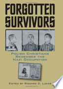 Forgotten survivors : Polish Christians remember the Nazi occupation /