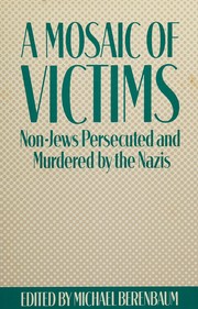 A Mosaic of victims : non-Jews persecuted and murdered by the Nazis /