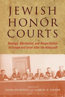 Jewish Honor Courts : revenge, retribution, and reconciliation in Europe and Israel after the Holocaust /