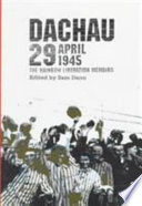 Dachau 29 April 1945 : the Rainbow liberation memoirs /