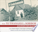 From "euthanasia" to Sobibor : an SS officer's photo collection /