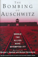 The bombing of Auschwitz : should the allies have attempted it? /