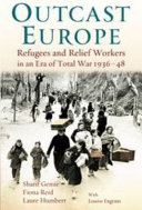 Outcast Europe : refugee experiences in an era of total war, 1936-48 /