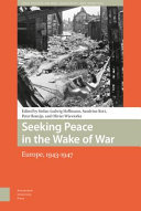 Seeking peace in the wake of war : Europe, 1943-1947 /