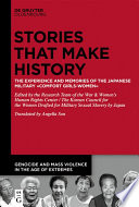 Stories that Make History : The Experience and Memories of the Japanese Military Comfort Girls-Women /