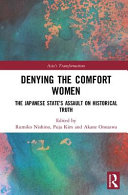 Denying the comfort women : the Japanese state's assault on historical truth /