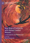 New ways of solidarity with Korean comfort women : comfort women and what remains /