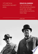 Exile in London : the experience of Czechoslovakia and the other occupied nations, 1939-1945 /