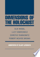 Dimensions of the Holocaust : lectures at Northwestern University /  Elie Wiesel ... [et al.] ; annotated by Elliot Lefkovitz.