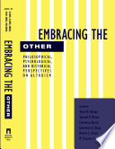 Embracing the other : philosophical, psychological, and historical perspectives on altruism /