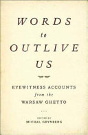 Words to outlive us : voices from the Warsaw ghetto /