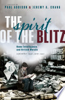 The spirit of the Blitz : Home intelligence and British morale, September 1940-June 1941 /