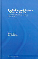 The politics and strategy of clandestine war : Special Operation Executive, 1940-1946 /