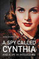A spy called Cynthia : and a life in intelligence /