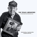 The Texas liberators : veteran narratives from World War II /