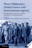 Peace diplomacy, global justice and international agency : rethinking human security and ethics in the spirit of Dag Hammarskjöld /