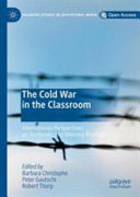 The Cold War in the classroom : international perspectives on textbooks and memory practices /