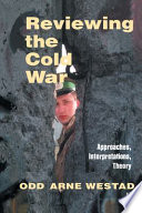 Reviewing the Cold War : approaches, interpretations, theory /