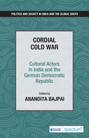 Cordial cold war : cultural actors in India and the German Democratic Republic /