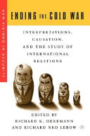 Ending the Cold War : interpretations, causation, and the study of international relations /