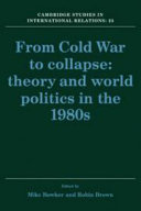 From Cold War to collapse : theory and world politics in the 1980s /