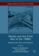 Media and the Cold War in the 1980s : between Star Wars and Glasnost /