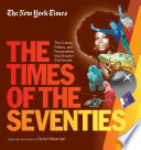 The Times of the seventies : the culture, politics, and personalities that shaped the decade /