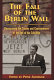 The fall of the Berlin Wall : reassessing the causes and consequences of the end of the Cold War /