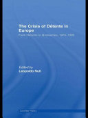 The crisis of détente in Europe : from Helsinki to Gorbachev, 1975-1985 /