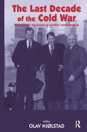 The last decade of the Cold War : from conflict escalation to conflict transformation /