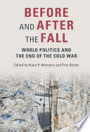 Before and after the fall : world politics and the end of the Cold War /